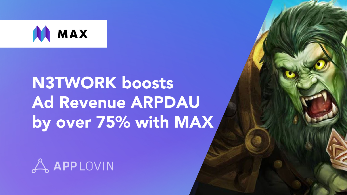 N3TWORK boosts Ad Revenue ARPDAU by over 75% with MAX