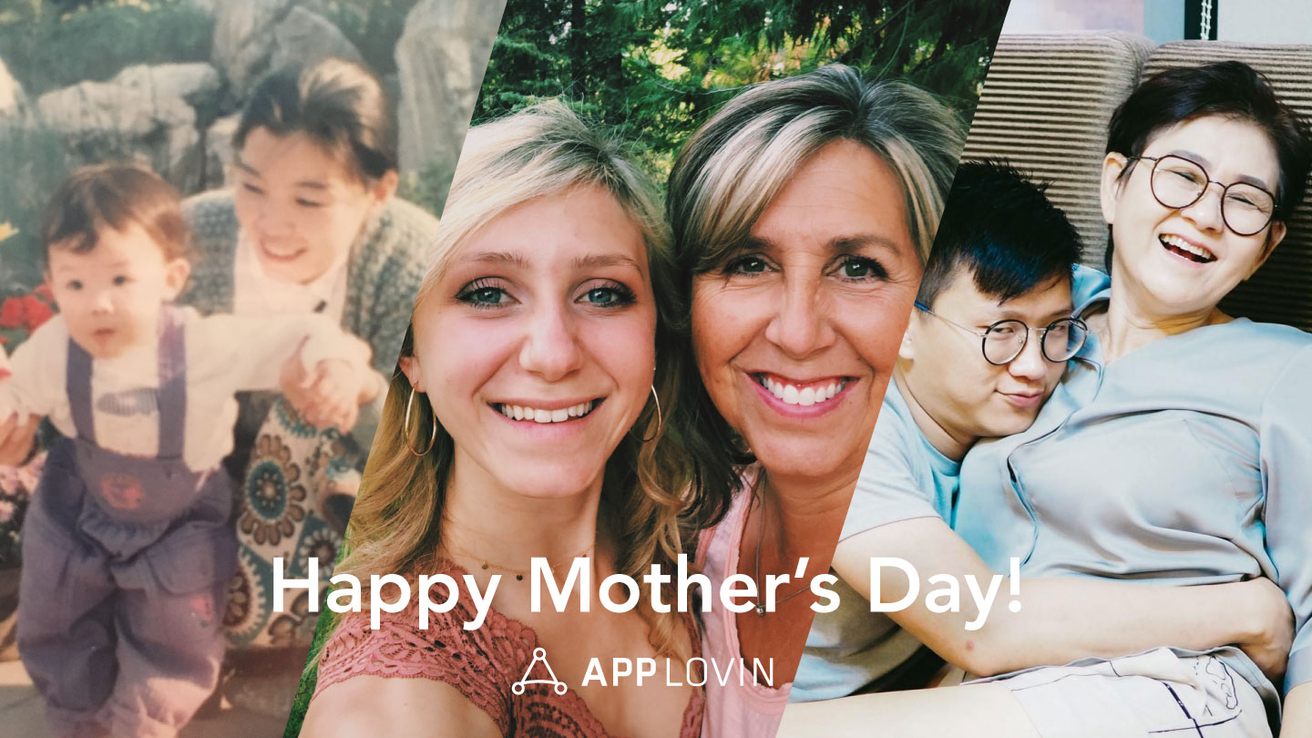 AppLovin Recognizes Mother’s Day: Reasons We’re Thankful for Our Moms