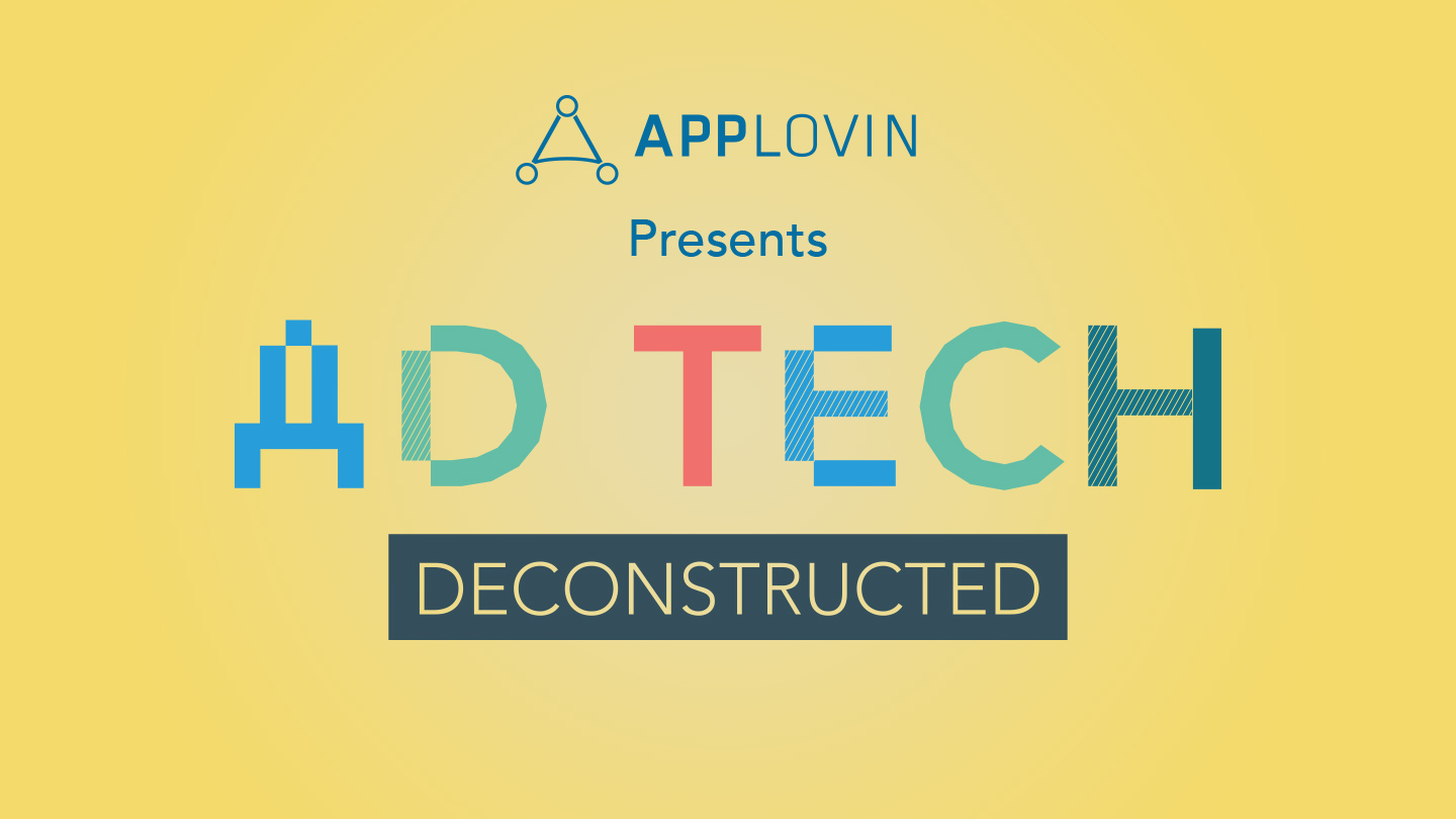 AppLovin presents: Ad Tech Deconstructed—a glossary for ad tech terms and concepts