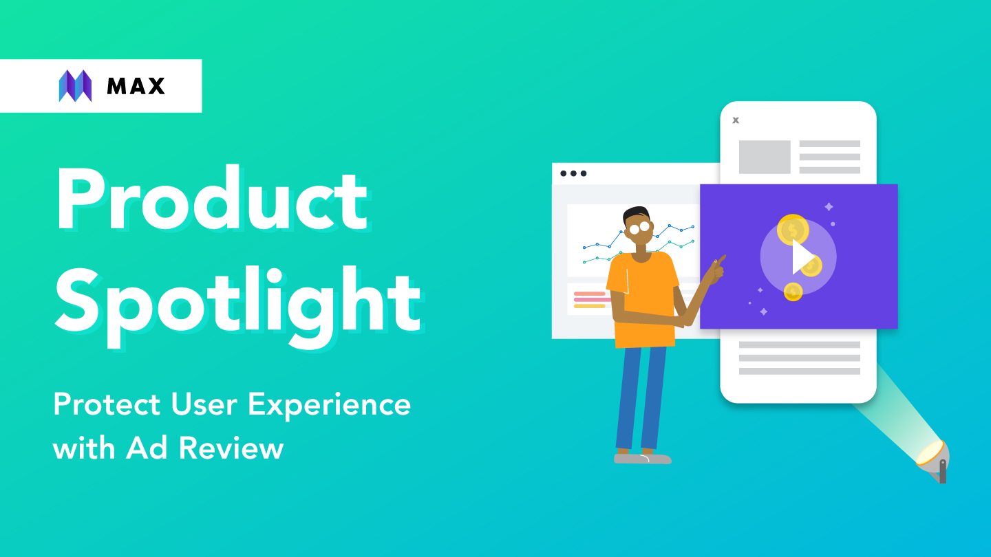 How to Build Superior User Experience with MAX’s Ad Review