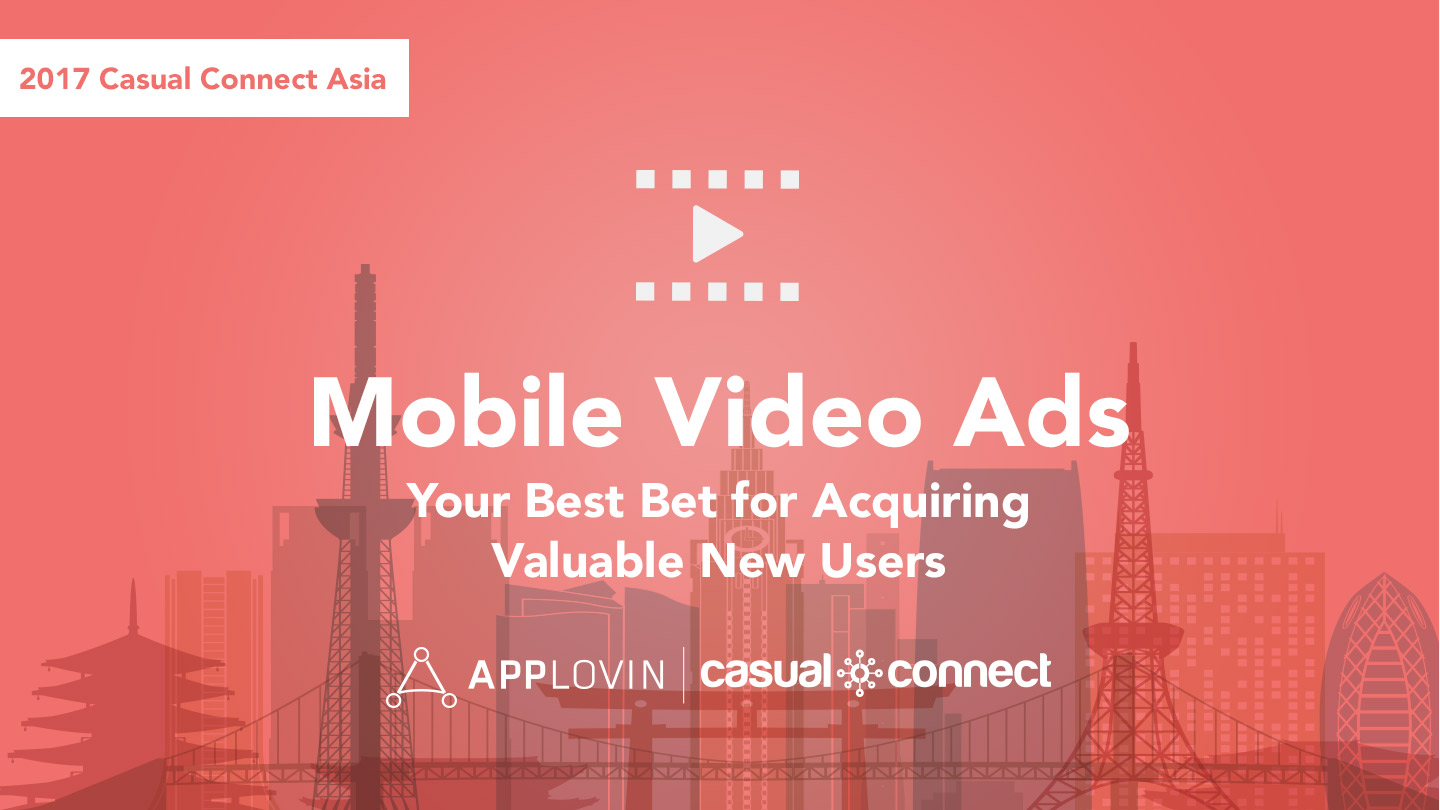Casual Connect Asia: Takeaways for making the most of mobile video ads