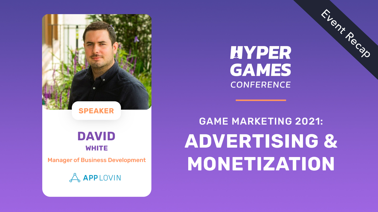 AppLovin’s David White Talks Game Marketing, Advertising, and Monetization at Hyper Games Conference #3
