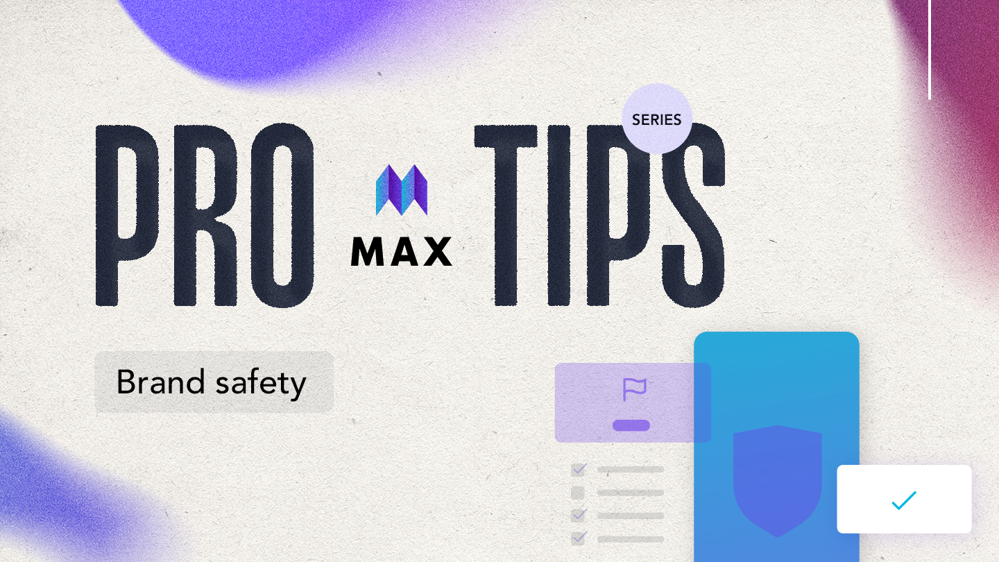 MAX Pro Tips 1: Brand Safety