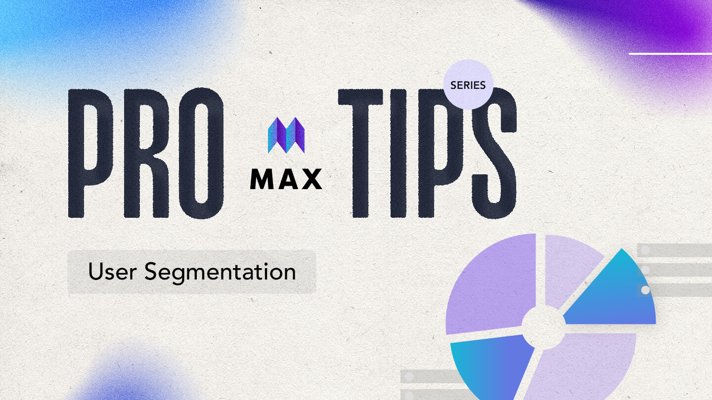 MAX Pro Tips 5: 사용자 세그먼트 분류
