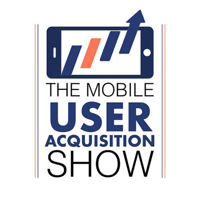 The Mobile User Acquisition Show